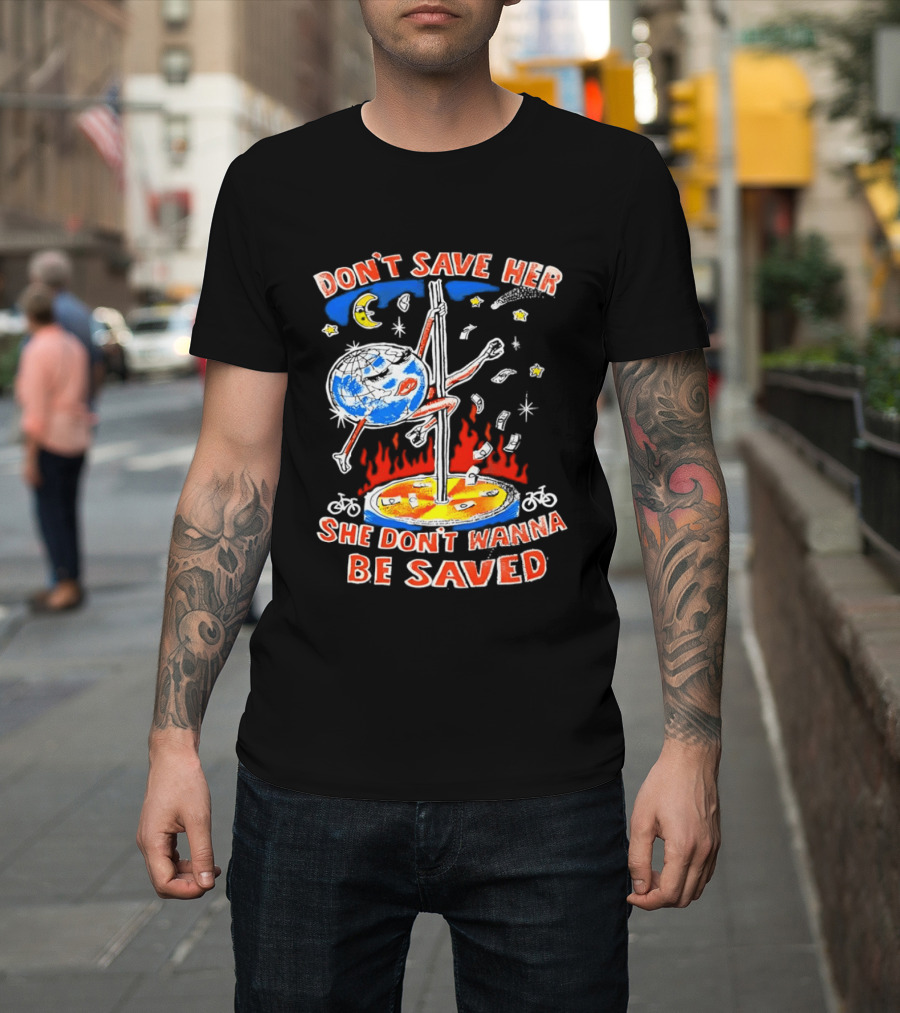 Don't Save Her Earth Pole Dancing She Don't Wanna Be Saved T-Shirt