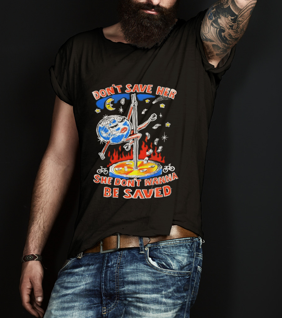 Don't Save Her Earth Pole Dancing She Don't Wanna Be Saved T-Shirt