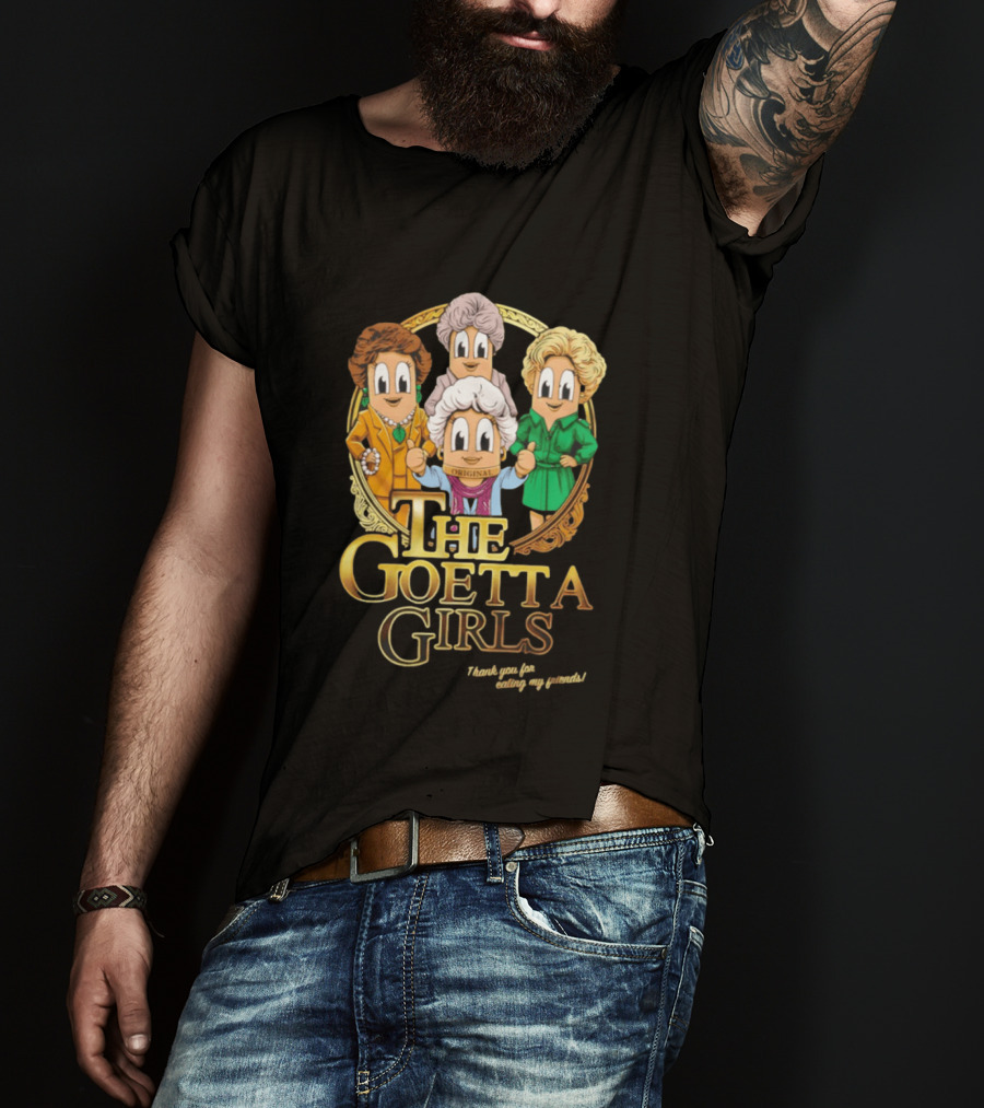 The Goetta Girls Thank You For Being A Friend Original T-Shirt