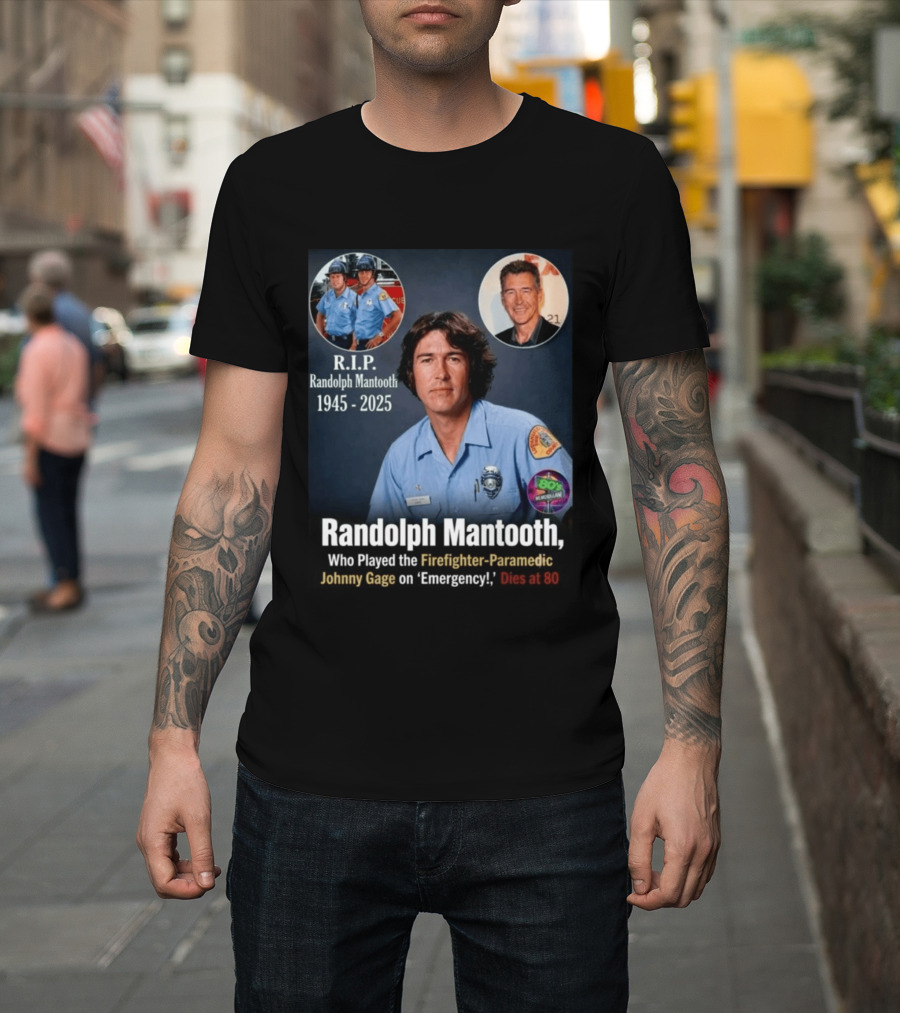 R.I.P. Randolph Mantooth 1945 2025 Firefighter Paramedic Johnny Gage On 'Emergency!' Dies At 80 T-Shirt