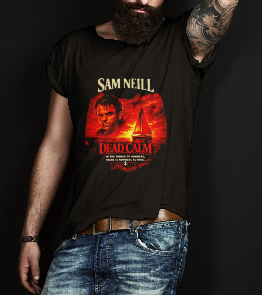 Sam Neill Dead Calm In The Middle Of Nowhere T-Shirt