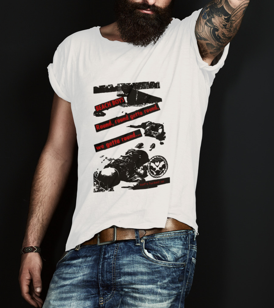 Beach Boys Round Round Getta Round We Getta Round Surf's Fucked Up T-Shirt