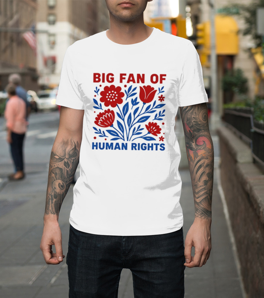 Big Fan Of Human Rights Flowers T-Shirt