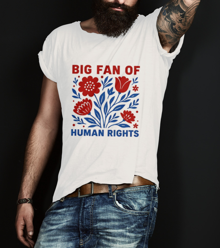 Big Fan Of Human Rights Flowers T-Shirt