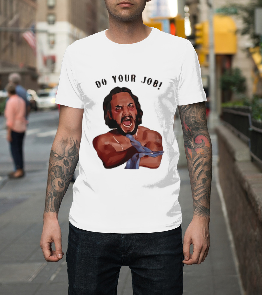 Blood In Blood Out Do Your Job Motivational Scene Expression T-Shirt