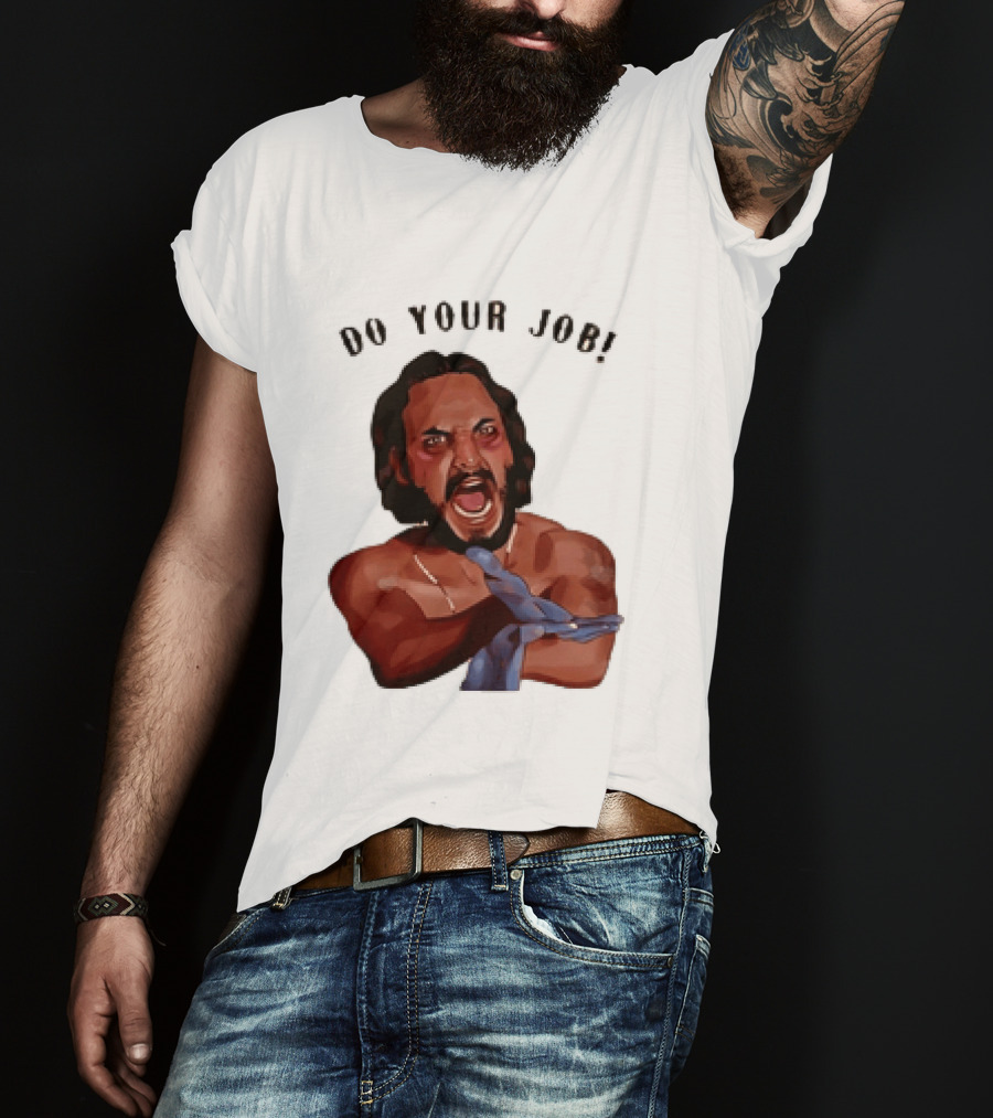 Blood In Blood Out Do Your Job Motivational Scene Expression T-Shirt