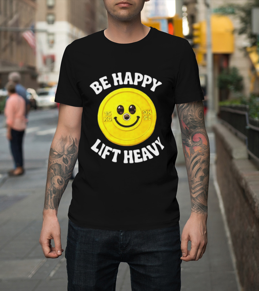 Be Happy Lift Heavy 15 KG Smiley Weight Plate T-Shirt