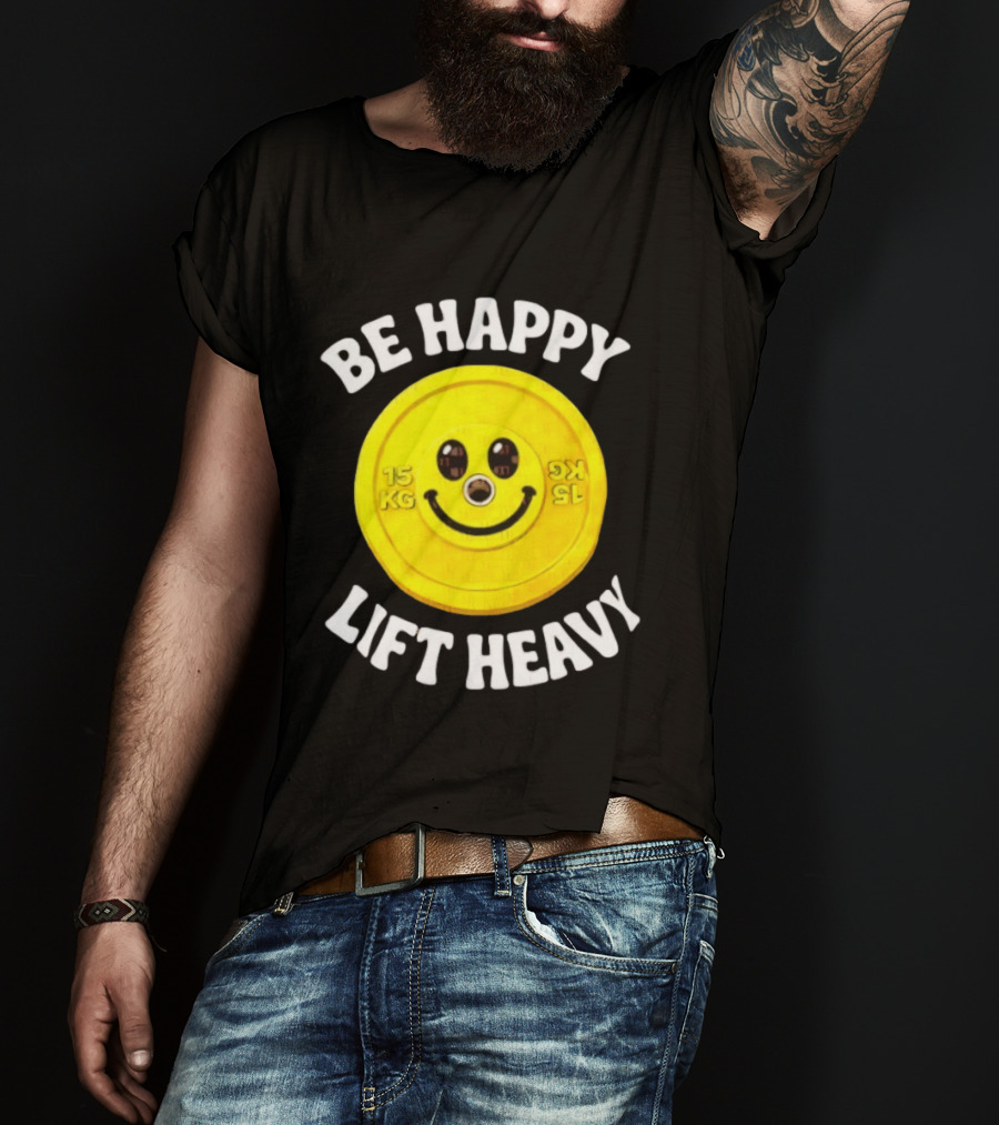 Be Happy Lift Heavy 15 KG Smiley Weight Plate T-Shirt