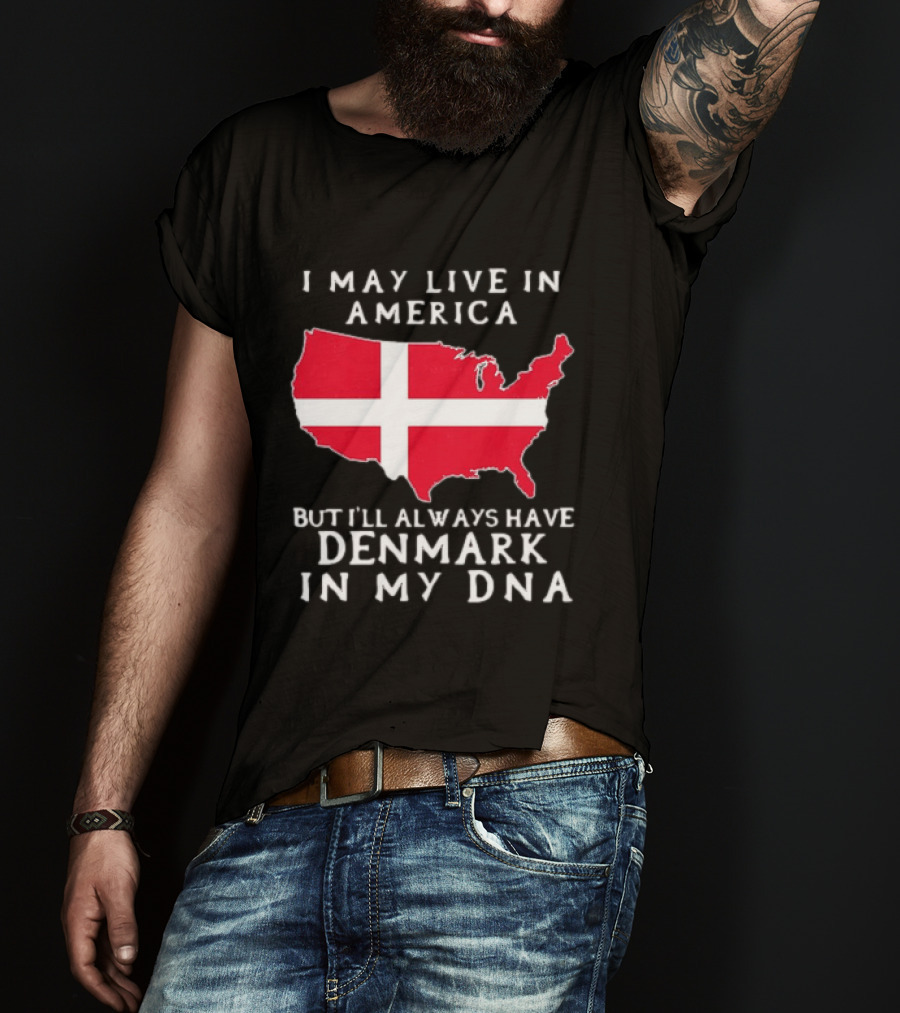 I May Live In America But I'll Always Have Denmark In My DNA Map T-Shirt