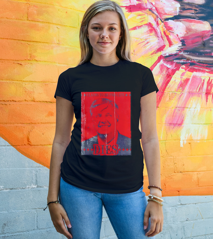 CLaims To Be Pro Life Dies 2026 T-Shirt