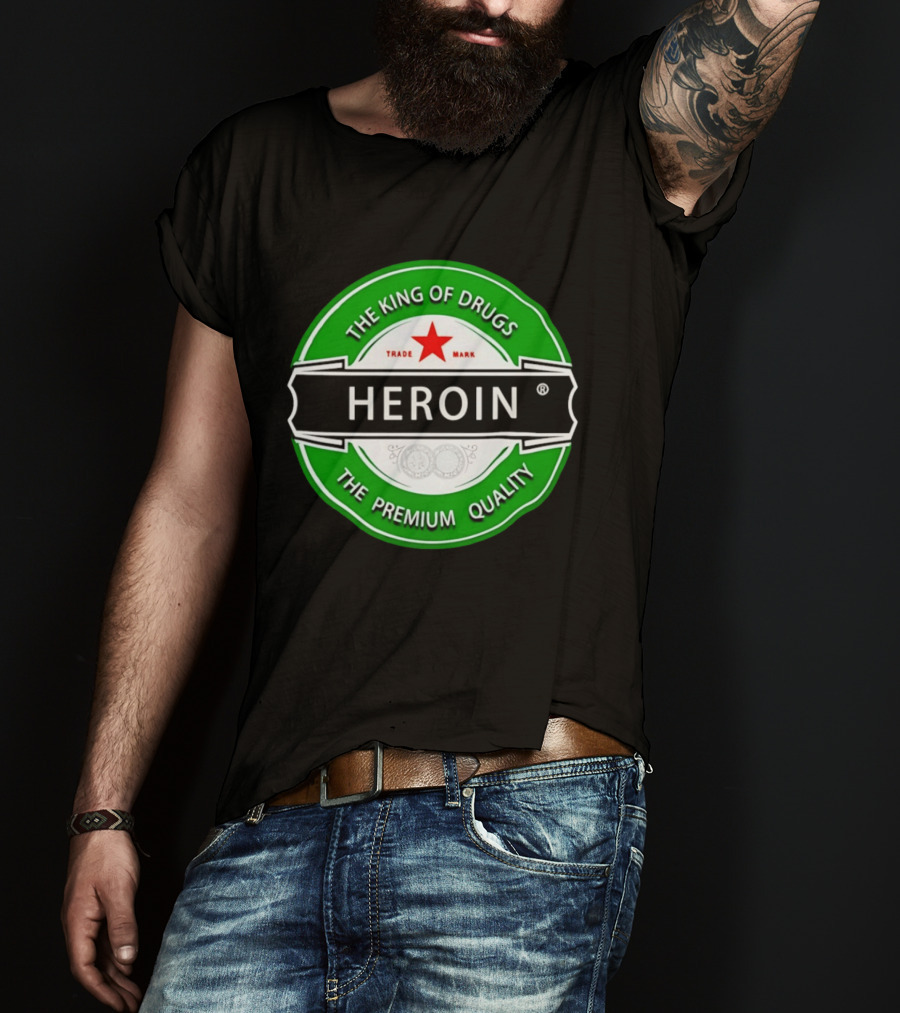 Heroin The King Of Drugs The Premium Quality Trademark T-Shirt