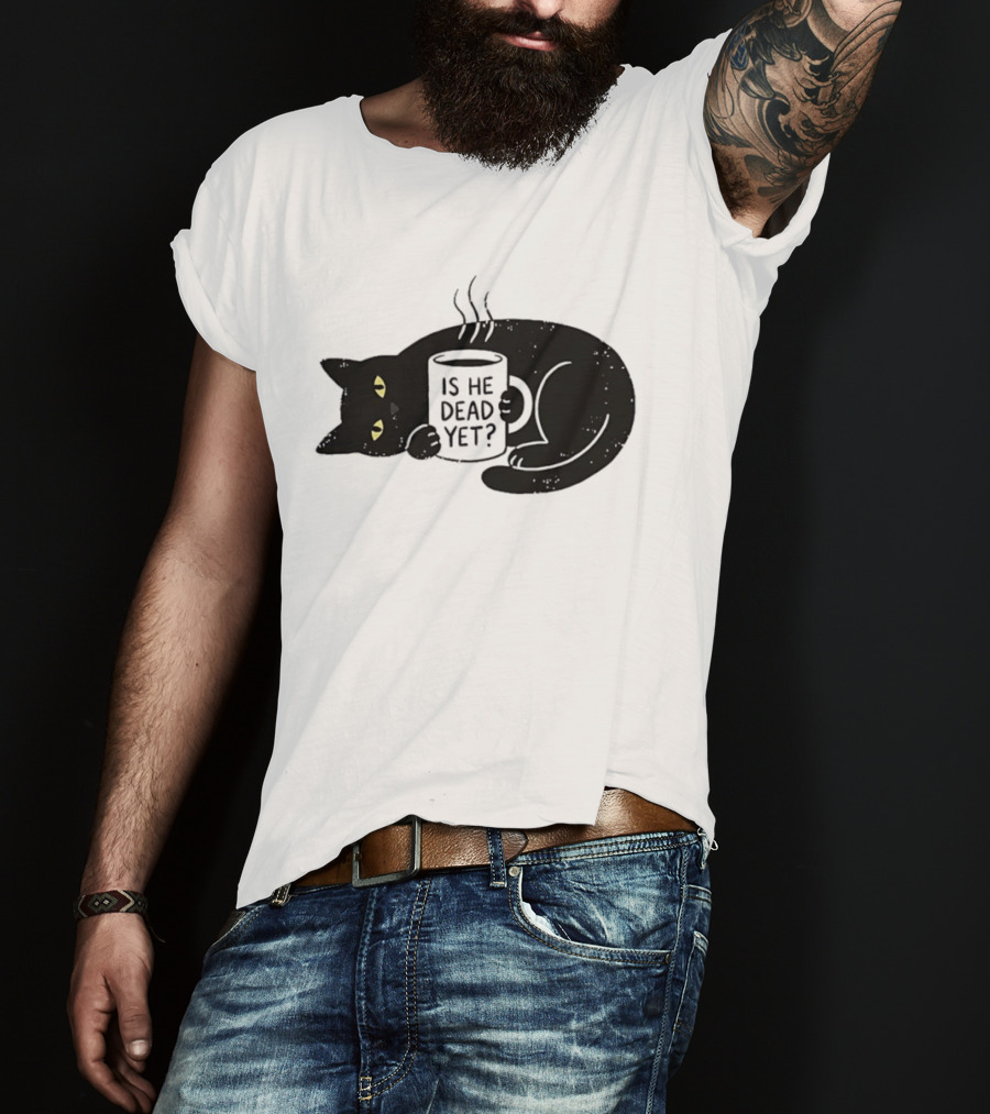 Black Cat Is He Dead Yet Coffee T-Shirt