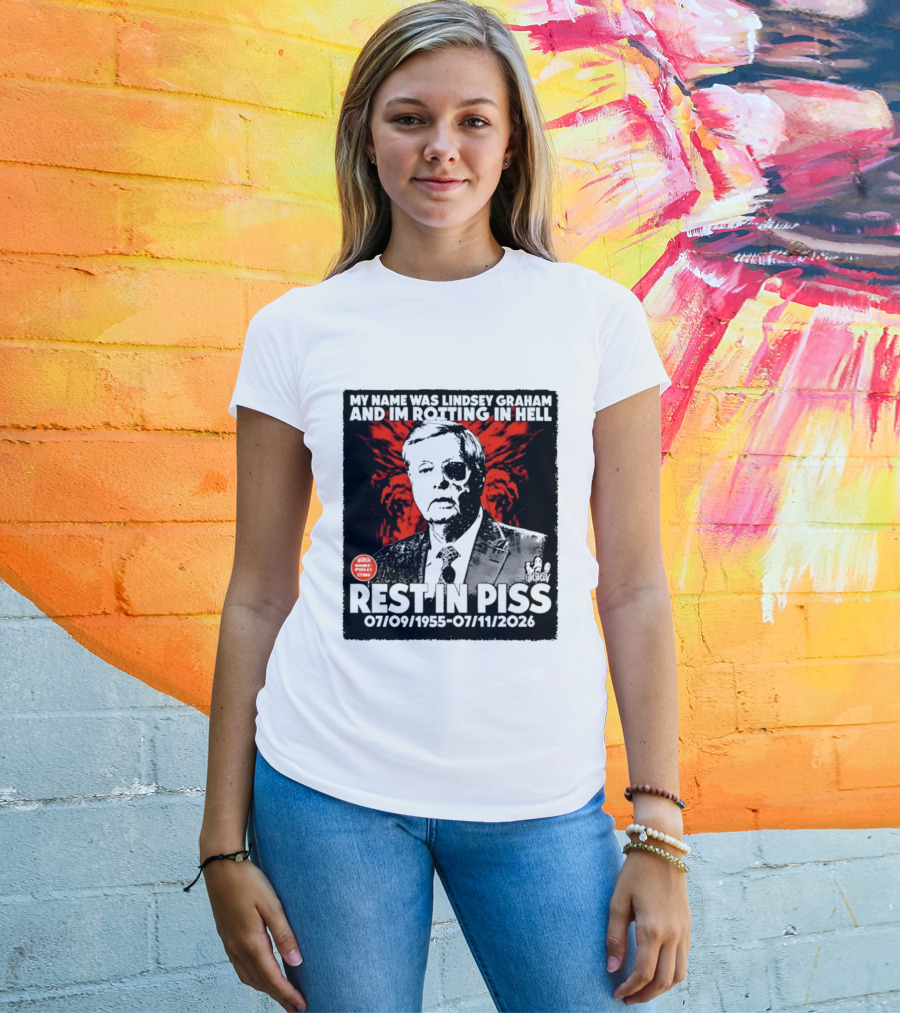 My Name Was Lindsey Graham And I'm Rotting In Hell Rest In Piss 07/09/1955 07/11/2026 T-Shirt