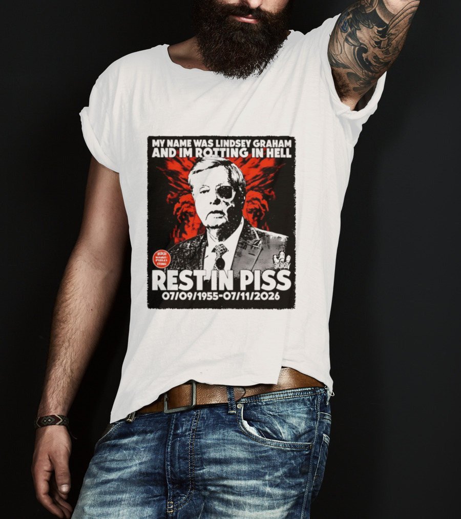 My Name Was Lindsey Graham And I'm Rotting In Hell Rest In Piss 07/09/1955 07/11/2026 T-Shirt