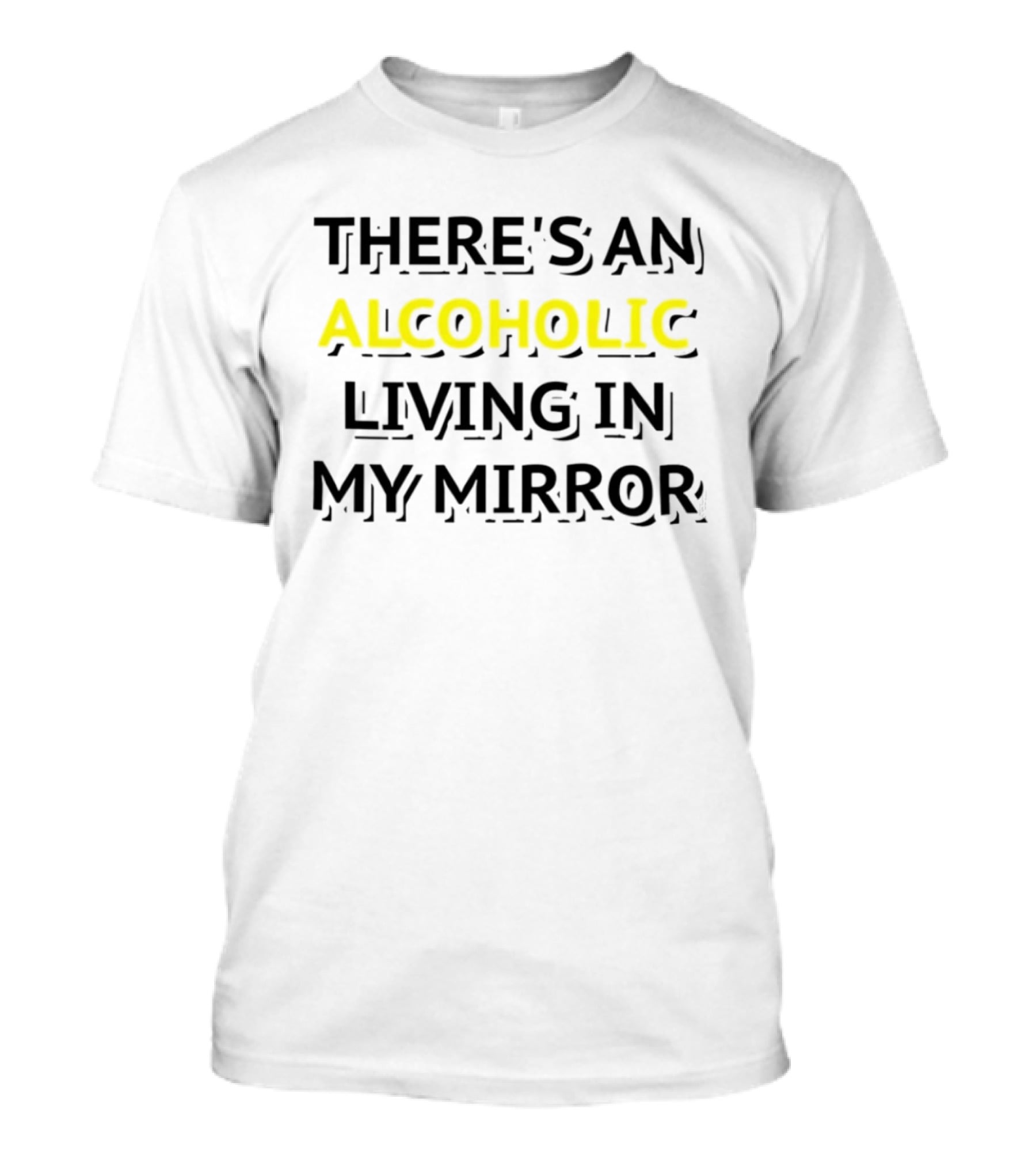 There's An Alcoholic Living In My Mirror T-Shirt