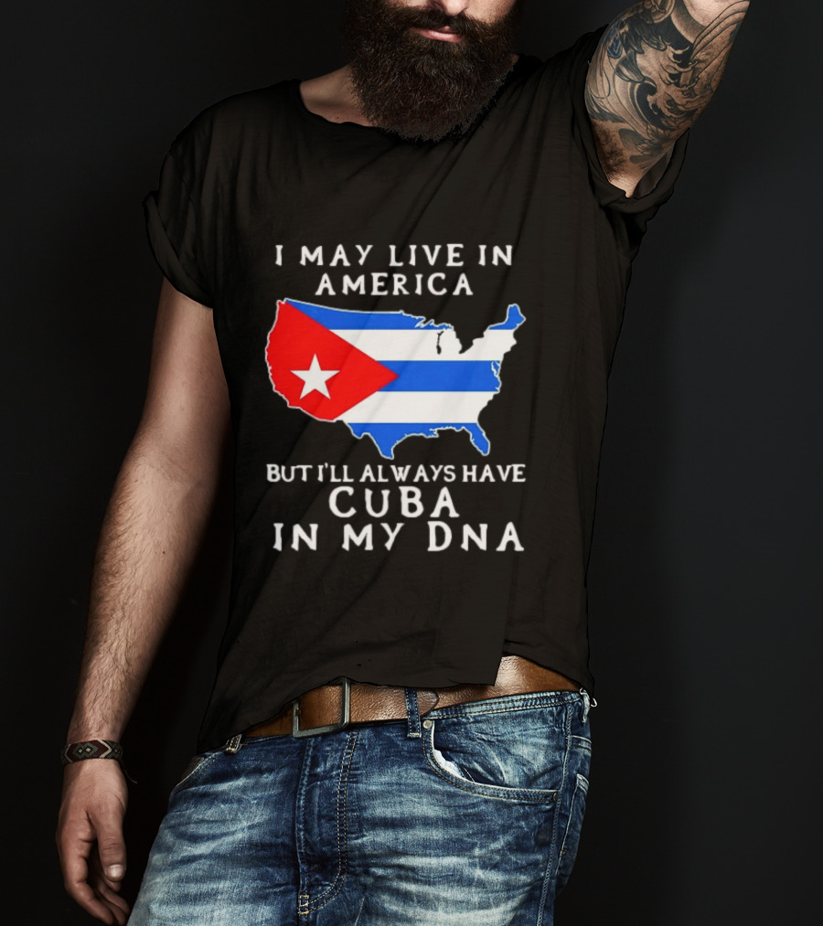 I May Live In America But I'll Always Have Cuba In My DNA Map Of United States T-Shirt