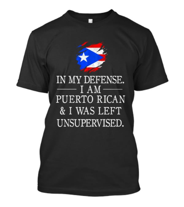 In My Defense I Am Puerto Rican Flag Unsupervised T-Shirt