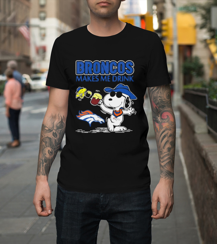 Broncos Makes Me Drink Snoopy Drinking Beer Denver Broncos T-Shirt