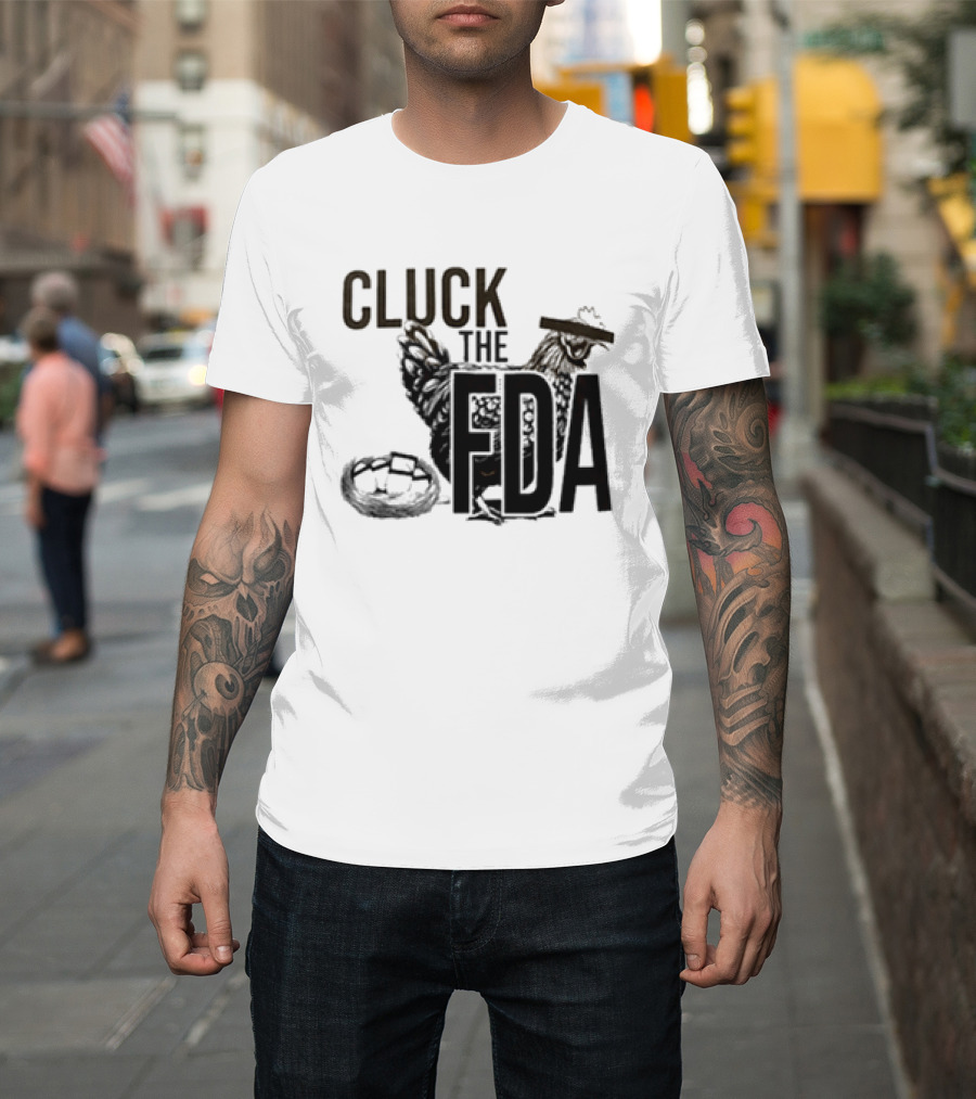 Cluck The FDA Chicken Animal Protest Message T-Shirt
