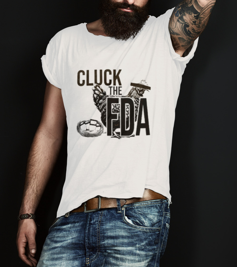 Cluck The FDA Chicken Animal Protest Message T-Shirt
