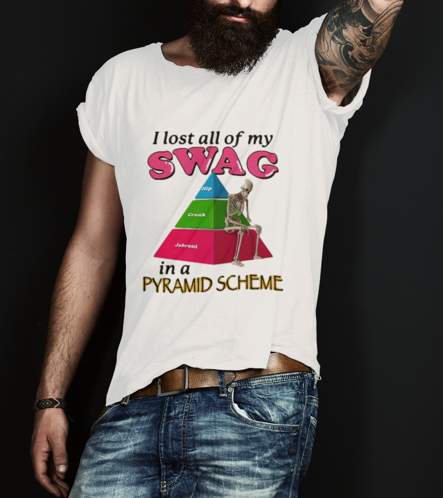 I Lost All My Swag Hip Crunk Jabroni In A Pyramid Scheme T-Shirt