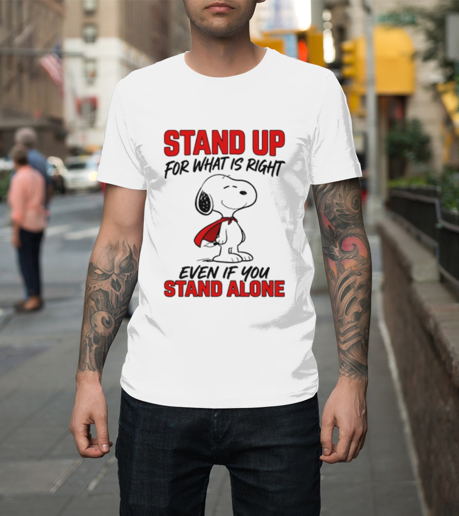 Snoopy Stand Up For What Is Right Even If You Stand Alone Peanuts T-Shirt