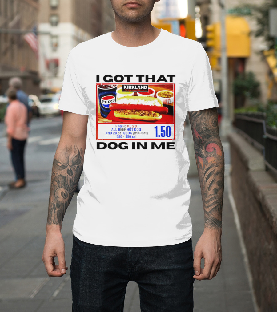 Kirkland Signature 1/4 Pound All Beef Hot Dog I Got That Dog In Me 1.50 2026 T-Shirt