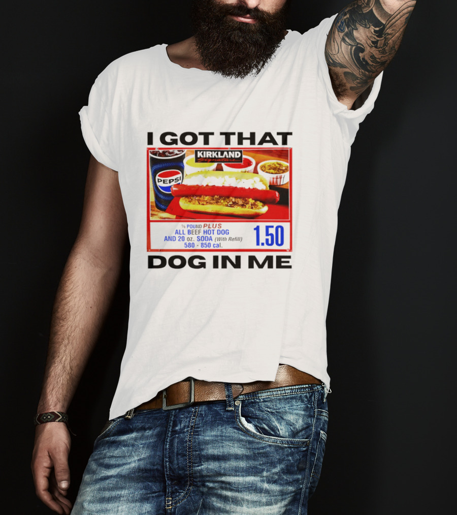 Kirkland Signature 1/4 Pound All Beef Hot Dog I Got That Dog In Me 1.50 2026 T-Shirt