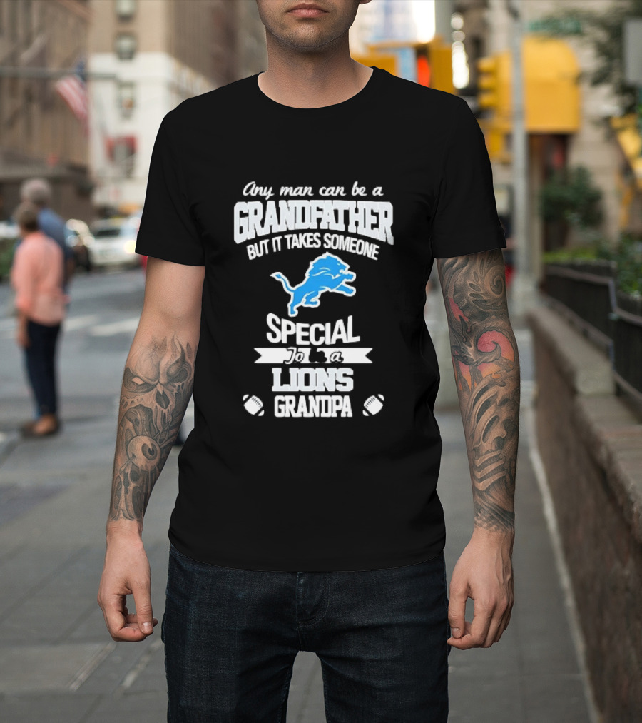 Any Man Can Be A Grandfather But It Takes Someone Special To Be A Lions Grandpa T-Shirt