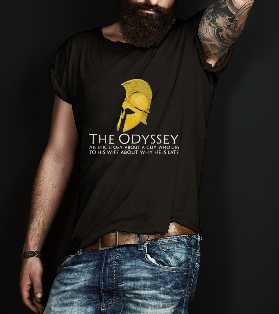 The Odyssey An Epic Story About A Guy Who Lies To His Wife About Why He Is Late T-Shirt