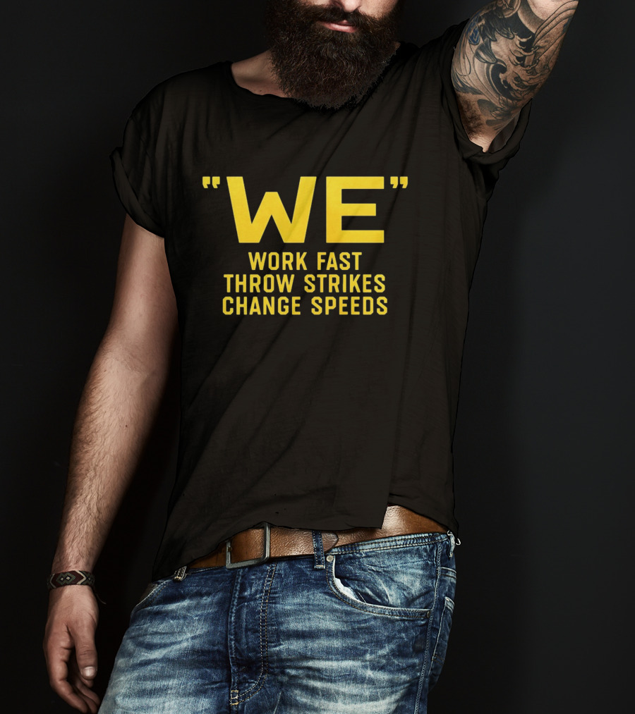 We Work Fast Throw Strikes Change Speeds Pittsburgh Baseball T-Shirt
