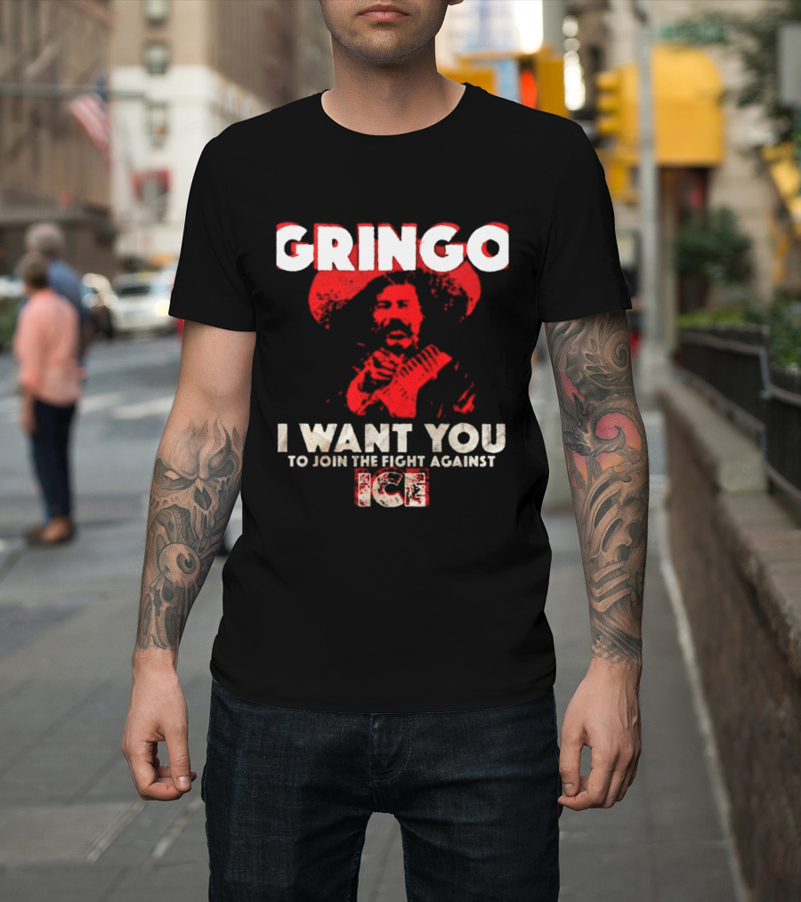 Gringo I Want You To Join The Fight Against Ice Mexican Revolution T-Shirt