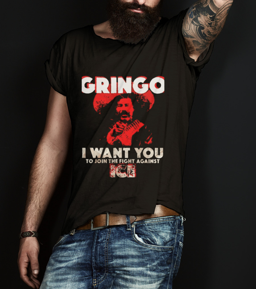Gringo I Want You To Join The Fight Against Ice Mexican Revolution T-Shirt