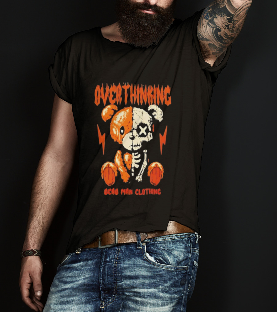 Overthinking Teddy Bear Skeleton Dead Man Clothing T-Shirt