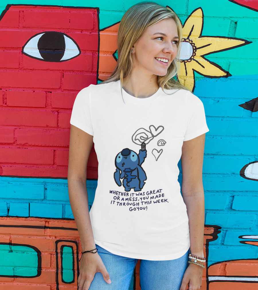 Stitch Whether It Was Great Or A Mess You Made It Through This Week Go You Hearts Drawing T-Shirt