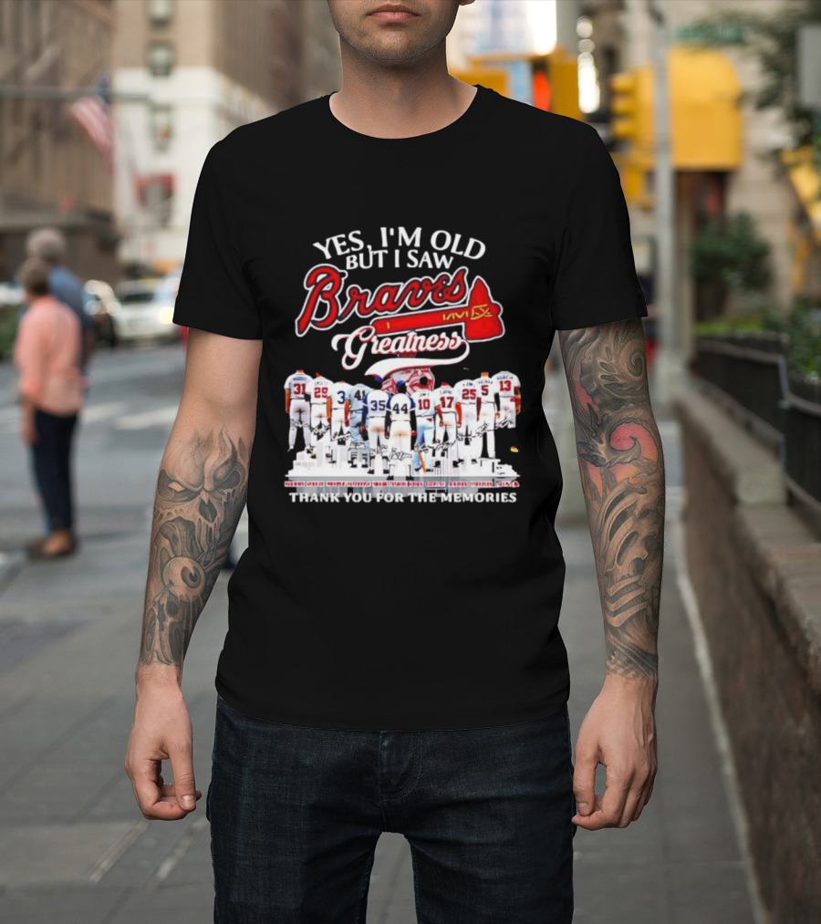 Yes I'm Old But I Saw Braves Greatness Thank You For The Memories T-Shirt