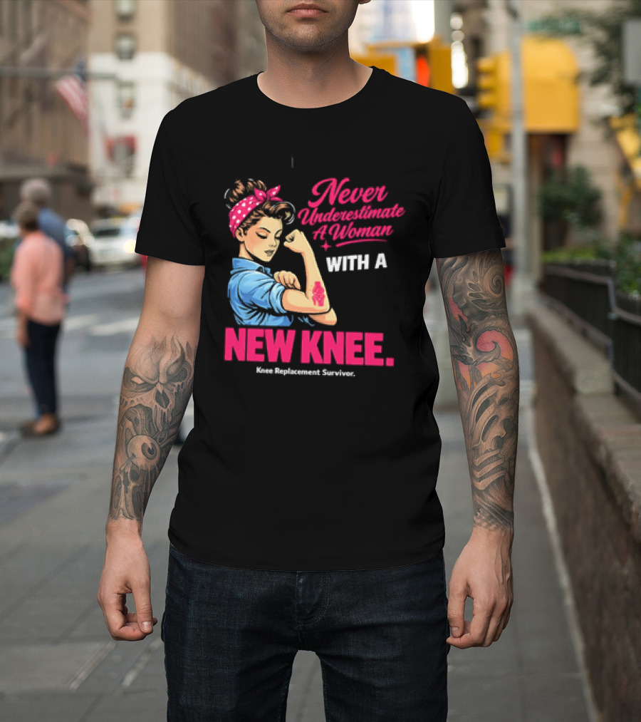 Never Underestimate A Woman With A New Knee Joint Replacement Surgery T-Shirt