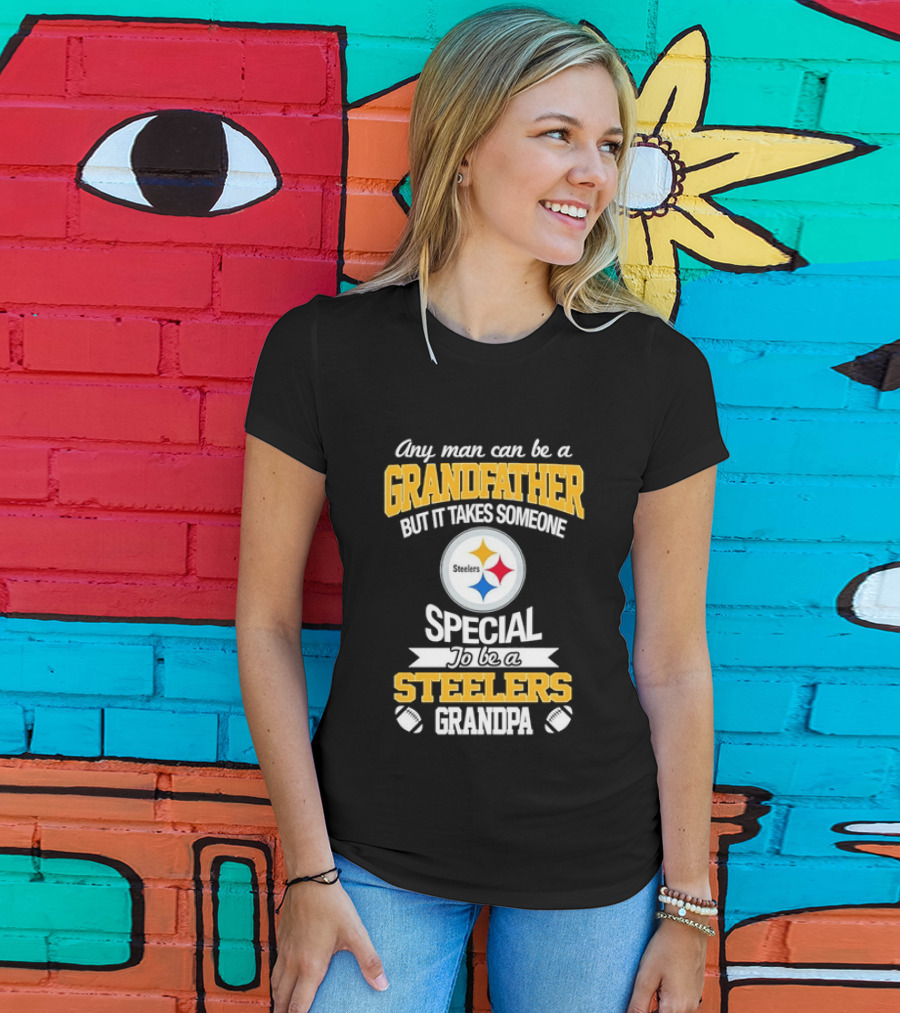 Any Man Can Be A Grandfather But It Takes Someone Special Steelers Grandpa T-Shirt