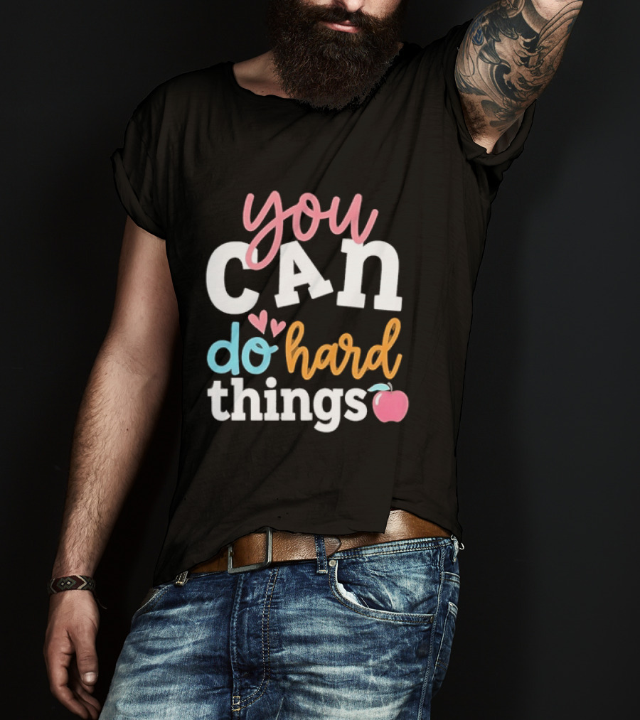 You Can Do Hard Things Teacher Motivational Message With Heart And Apple T-Shirt