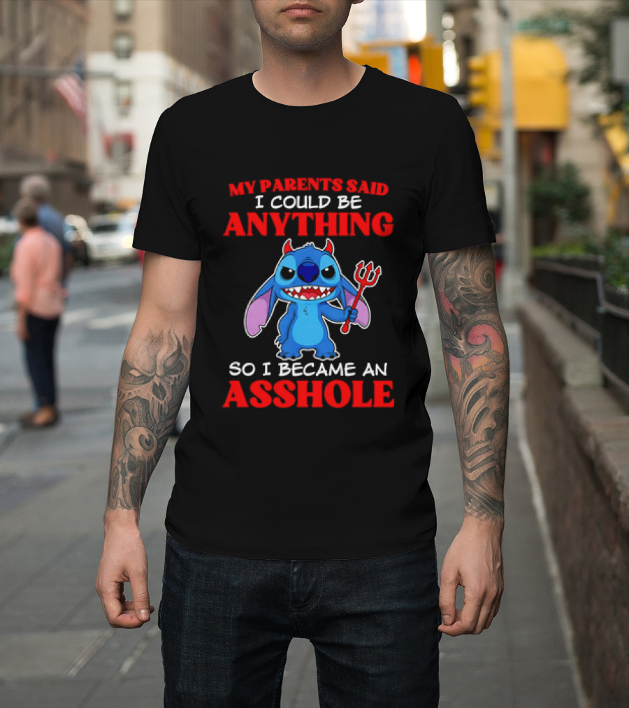 My Parents Said I Could Be Anything So I Became An Asshole Stitch T-Shirt