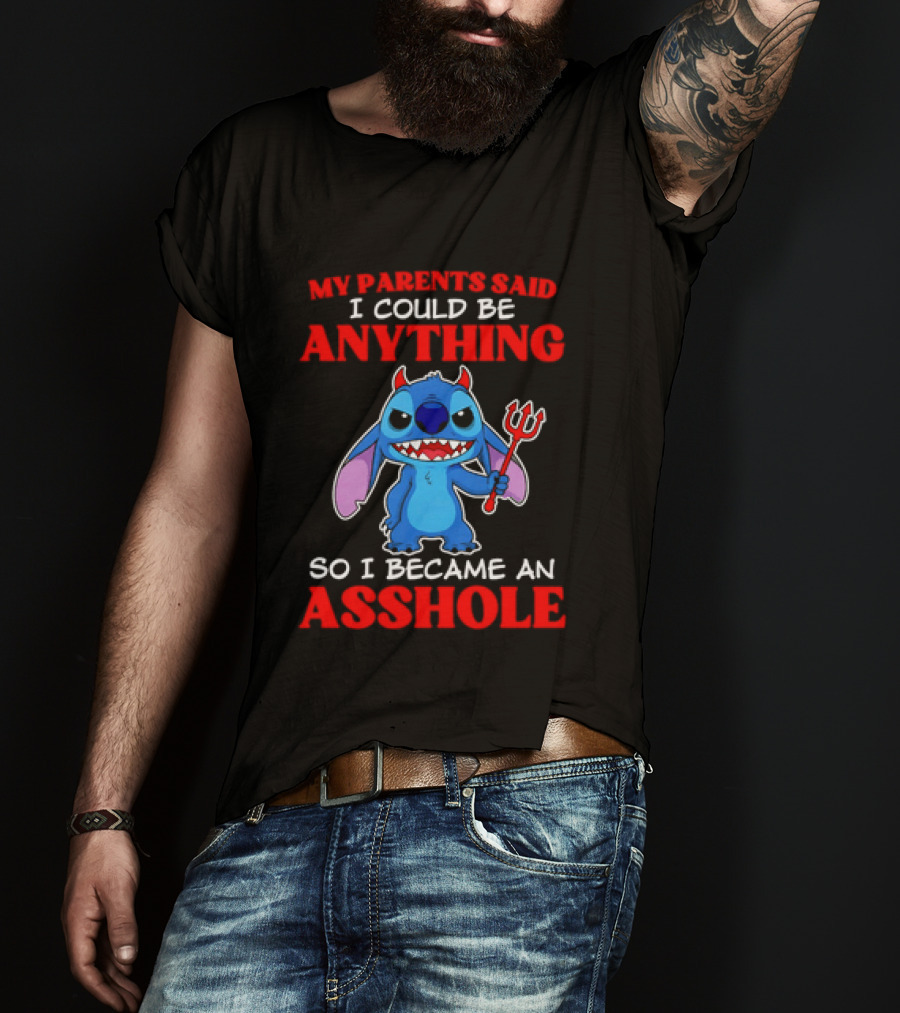 My Parents Said I Could Be Anything So I Became An Asshole Stitch T-Shirt