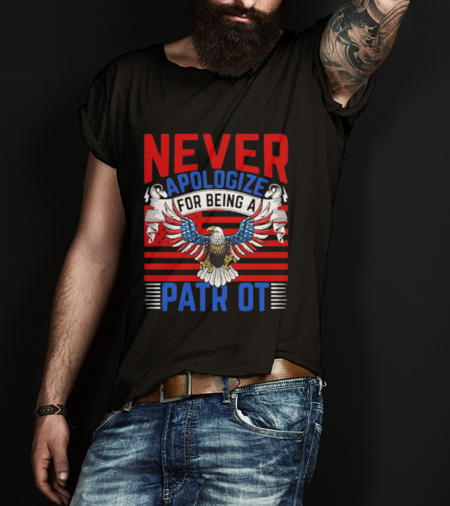 Never Apologize For Being A Patriot Eagle Flag T-Shirt