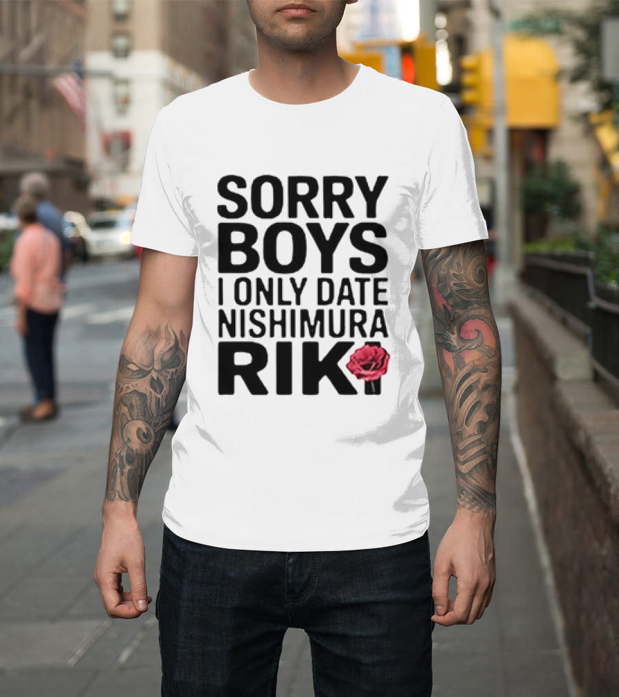 Sorry Boys I Only Date Nishimura Riki With Red Rose T-Shirt