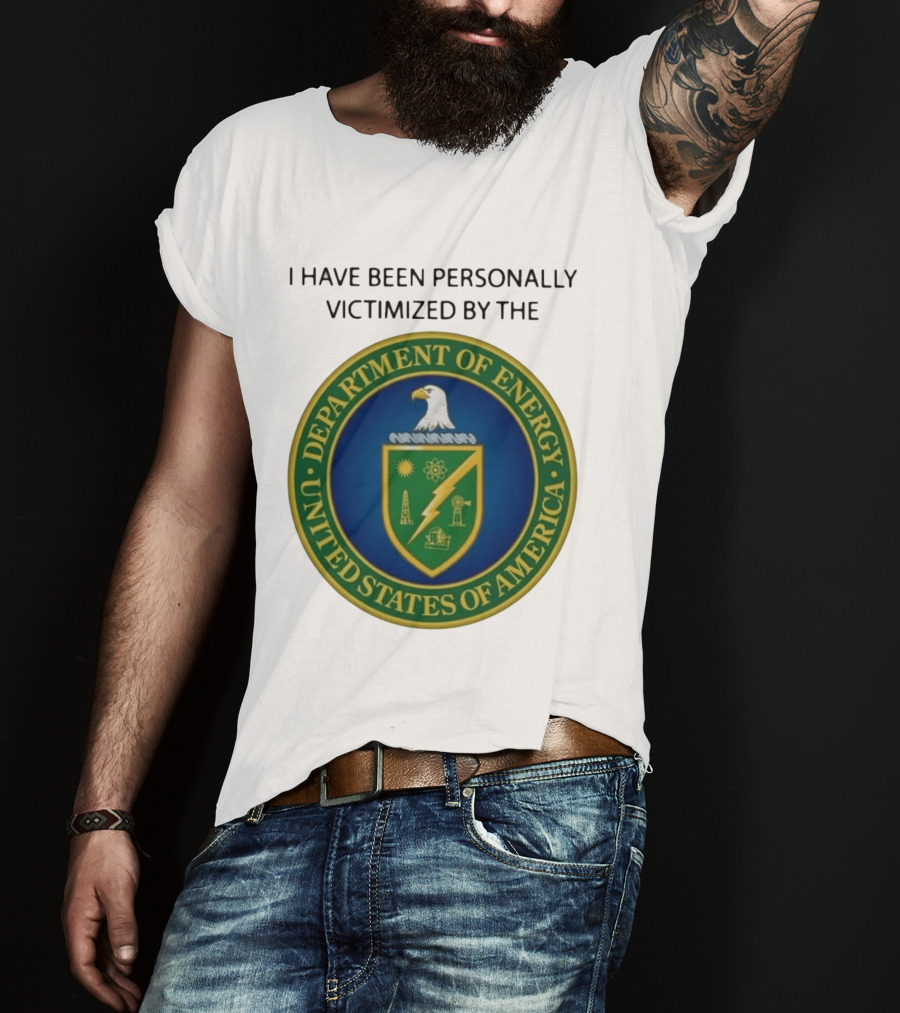I Have Been Personally Victimized By The Department Of Energy United States Of America Eagle Seal T-Shirt