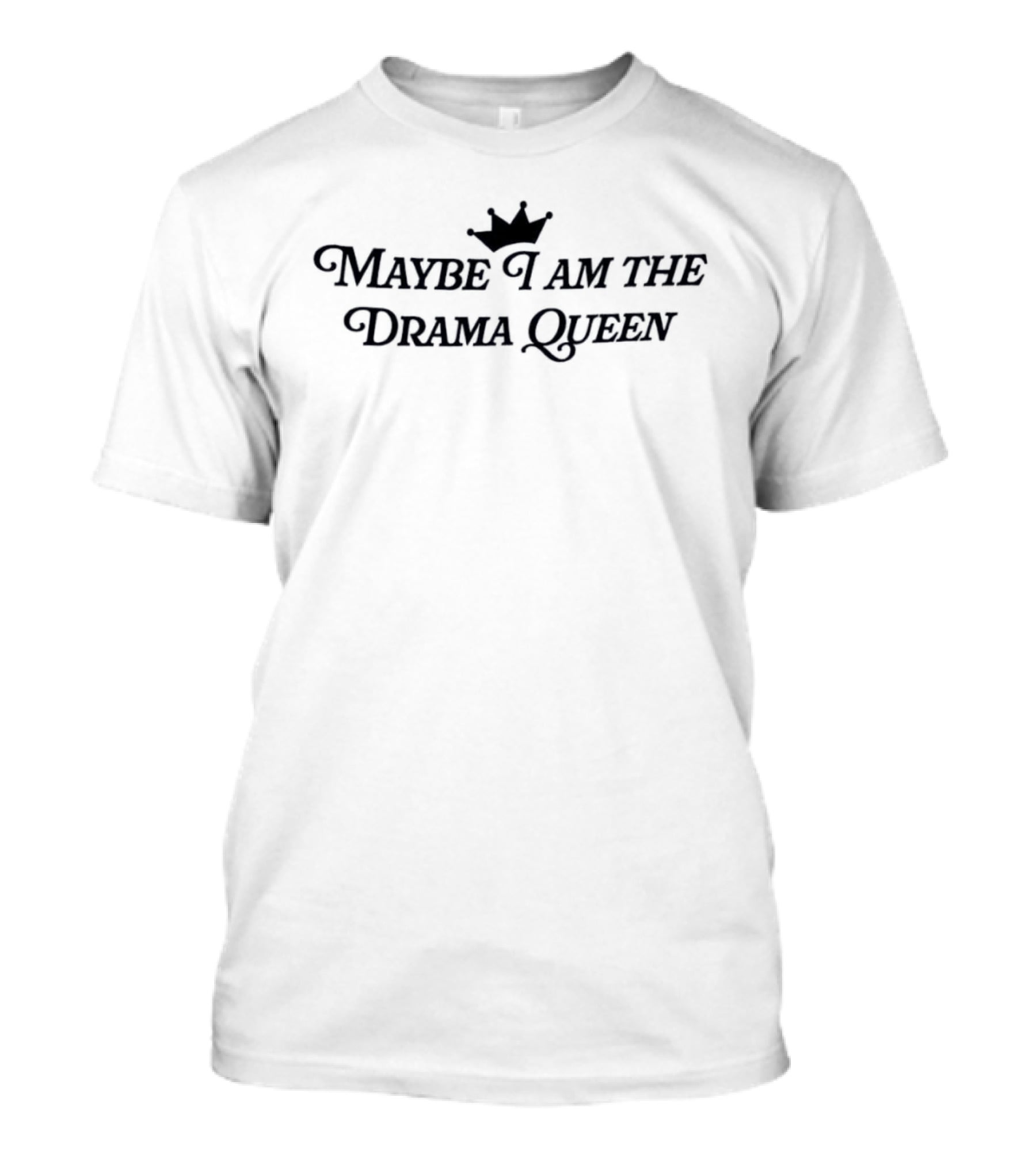Maybe I Am The Drama Queen Crown T-Shirt