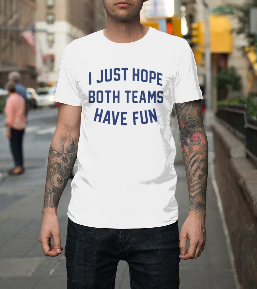Post Malone I Just Hope Both Teams Have Fun T-Shirt