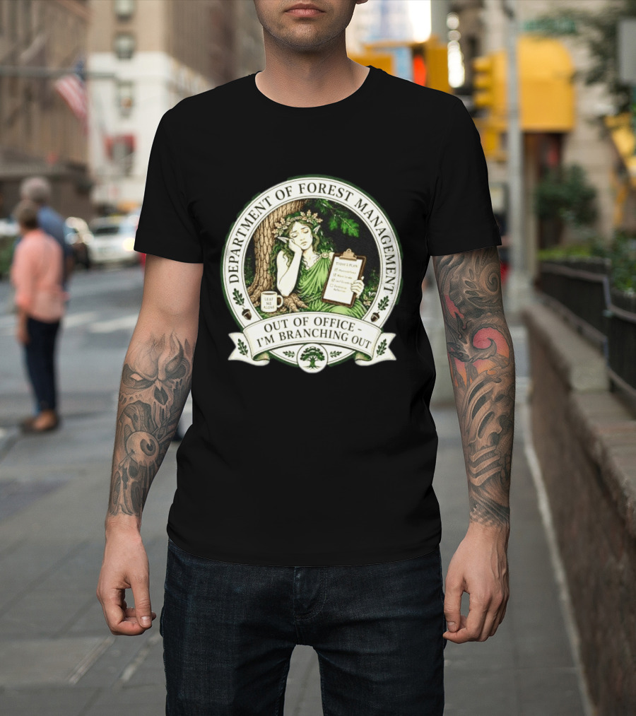 Department Of Forest Management Out Of Office I'm Branching Out Dryad T-Shirt