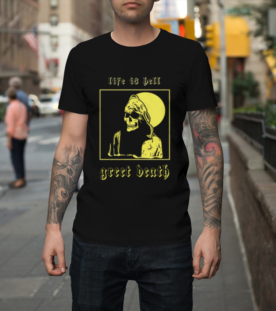 Life Is Hell Greet Death Skull Art Evil Greed Store T-Shirt