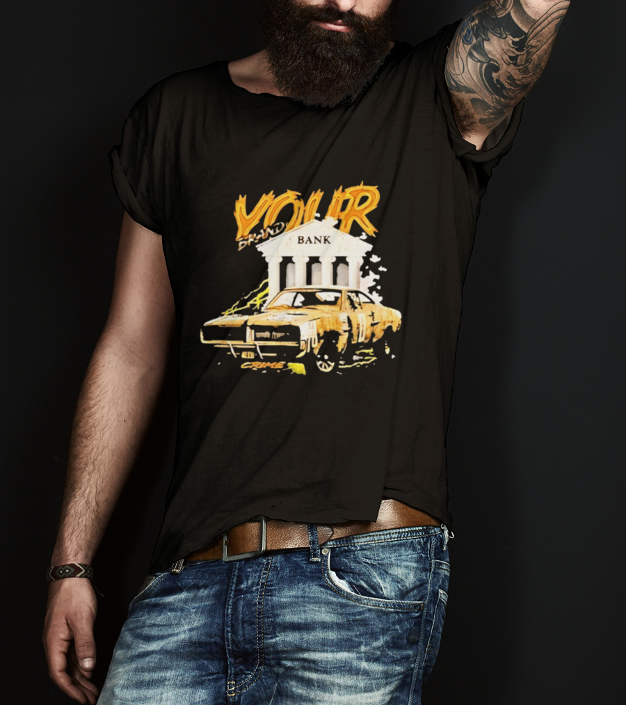 Your Brand Bank Crime Car Streetwear T-Shirt