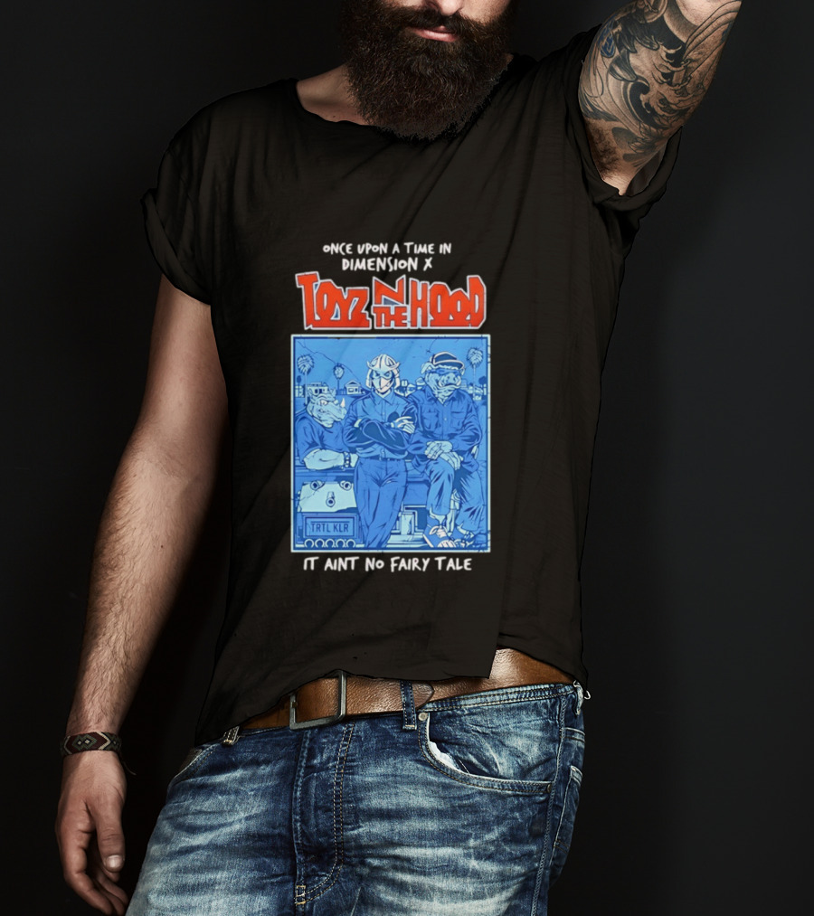 Once Upon A Time In Dimension X Toyz N The Hood It Ain't No Fairy Tale TMNT Mashup T-Shirt